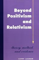 Beyond Positivism And Relativism: Theory, Method, And Evidence