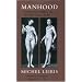 Manhood: A Journey from Childhood into the Fierce Order of Virility