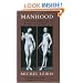 Manhood: A Journey from Childhood into the Fierce Order of Virility