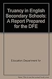 Truancy in English secondary schools : a report prepared for the DFE