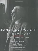 Frank Lloyd Wright in New York: The Plaza Years 1954-1959