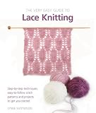 Very Easy Lace Knitting: Step-by-step Techniques, Easy-to-follow Stitch Patterns, and Projects to Get You Started