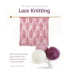 Very Easy Lace Knitting: Step-by-step Techniques, Easy-to-follow Stitch Patterns, and Projects to Get You Started