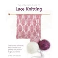 Very Easy Lace Knitting: Step-by-step Techniques, Easy-to-follow Stitch Patterns, and Projects to Get You Started