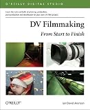 DV Filmmaking: From Start to Finish (O'Reilly Digital Studio)