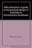 Milk production : a guide to the practical design of installations