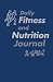 Daily Fitness and Nutrition Journal