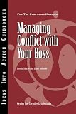 Managing Conflict with Your Boss (J-B CCL (Center for Creative Leadership))