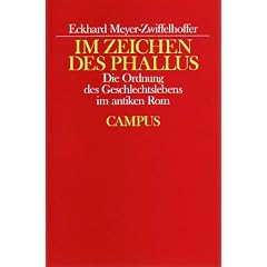 Im Zeichen des Phallus: Die Ordnung des Geschlechtslebens im antiken Rom (Historische Studien)
