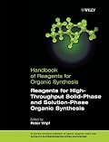 Handbook of Reagents for Organic Synthesis, Reagents for High-Throughput Solid-Phase and Solution-Phase Organic Synthesis (Hdbk of Reagents for Organic Synthesis)
