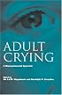 Adult Crying: A Biopsychological Approach (Biobehavioural Perspectives on Health & Disease Prevention)