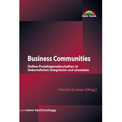 Business Communities . Online-Projektgemeinschaften in Unternehmen integrieren und einsetzen