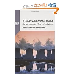 【クリックでお店のこの商品のページへ】A Guide to Emissions Trading: Risk Management and Business Implications: Cyriel de Jong, Kasper Walet: 洋書