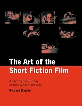 The Art of the Short Fiction Film: A Shot by Shot Study of Nine Modern Classics