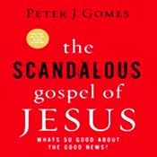 The Scandalous Gospel of Jesus: What's So Good About the Good News? | [Peter J. Gomes]