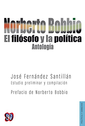 Norberto Bobbio. El filósofo y la política. Antología: 0 (Poltica) (Spanish Edition)