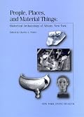People, Places, and Material Things: Historical Archaeology of  Albany, New York. New York State Museum Bulletin 499