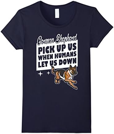 Women's German Shepherd Pick Up Us When Humans Let Us Down T-shirt Medium Navy