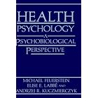 Health Psychology: A Psychobiological Perspective by Michael Feuerstein, Elise E. Labbé, and Andrzej R. Kuczmierczyk
