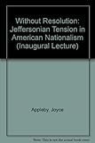 Without resolution : the Jeffersonian tensions in American nationalism