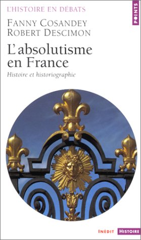 L'Absolutisme en France : Histoire et Historiographie