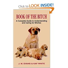 The Book of the Bitch: A Complete Guide to Understanding and Caring for Bitches