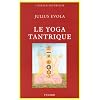 Le Yoga tantrique : Sa m�taphysique, ses pratiques