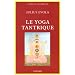 Le Yoga tantrique : Sa m�taphysique, ses pratiques