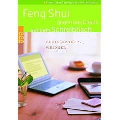 Feng Shui gegen das Chaos auf dem Schreibtisch: Stressfrei und erfolgreich am Arbeitsplatz