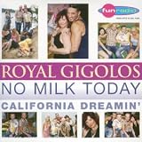 Revue Royal Gigolos  / No Milk Today, california dreamin'