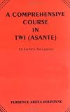 A Comprehensive Course in Twi Asante for the Non-Twi Learner