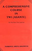 A Comprehensive Course in Twi (Asante) for the Non-Twi Learner (Agriculture in Uganda)