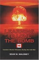 Learning to Love the Bomb: Canada's Nuclear Weapons During the Cold War