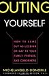 Outing Yourself: How to Come Out as Lesbian or Gay to Your Family, Friends, and Coworkers