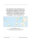 The 2006-2011 World Outlook for Lithographic Magazine and Comic Supplement Printing for Sunday Newspapers Excluding Printing of Newspaper Advertising Inserts
