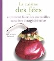 La cuisine des fées : Ou comment faire des merveilles sans être magicienne