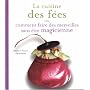 La cuisine des f�es : Ou comment faire des merveilles sans �tre magicienne