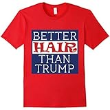 Better Hair Than Trump - Funny Donald Trump T Shirt