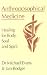 Anthroposophical Medicine: Healing for Body, Soul and Spirit
