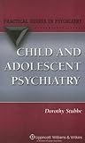 Child and Adolescent Psychiatry: A Practical Guide (Practical Guides in Psychiatry)