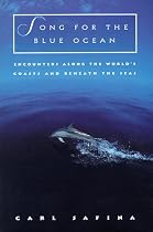 Song for the Blue Ocean: Encounters along the World's Coasts and beneath the Seas