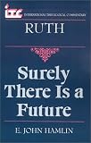 Ruth: Surely There Is a Future (International Theological Commentary)