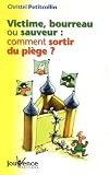 Victime, bourreau ou sauveur : comment sortir du pi�ge ?