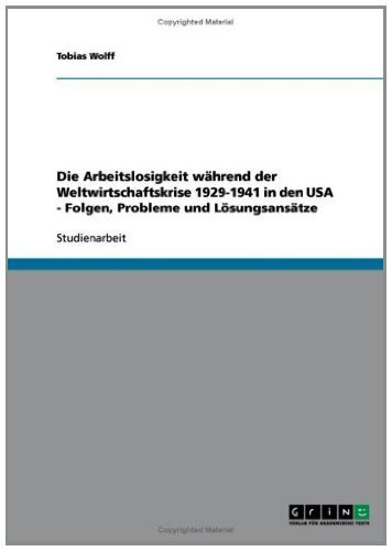Die Arbeitslosigkeit während der Weltwirtschaftskrise 1929-1941 in den USA - Folgen, Probleme und Lösungsansätze (German Edition)