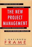 The New Project Management: Tools for an Age of Rapid Change, Corporate Reengineering, and Other Business Realities (Jossey Bass Business and Management Series)