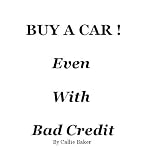 41S1aaPBzoL. SL160  BUY A CAR!   Bad Credit, No Money Down, Financing a Car, Buying a Car With No Down Payment, No Credit, No Money   Own Your Own Car