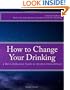 How to Change Your Drinking: a Harm Reduction Guide to Alcohol (2nd edition)