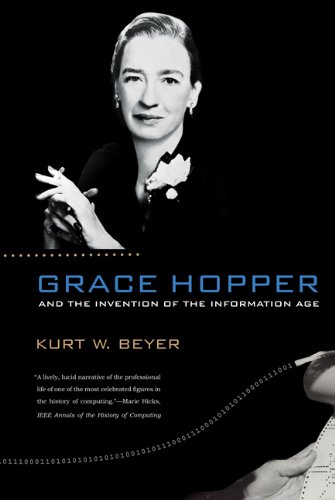 Grace Hopper and the Invention of the Information Age (Lemelson Center Studies in Invention and Innovation series)