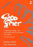 Good Grief: Exploring Feelings, Loss and Death with Over Elevens and Adults v. 2
