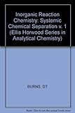 Inorganic reaction chemistry. Vol.1, Systematic chemical separation